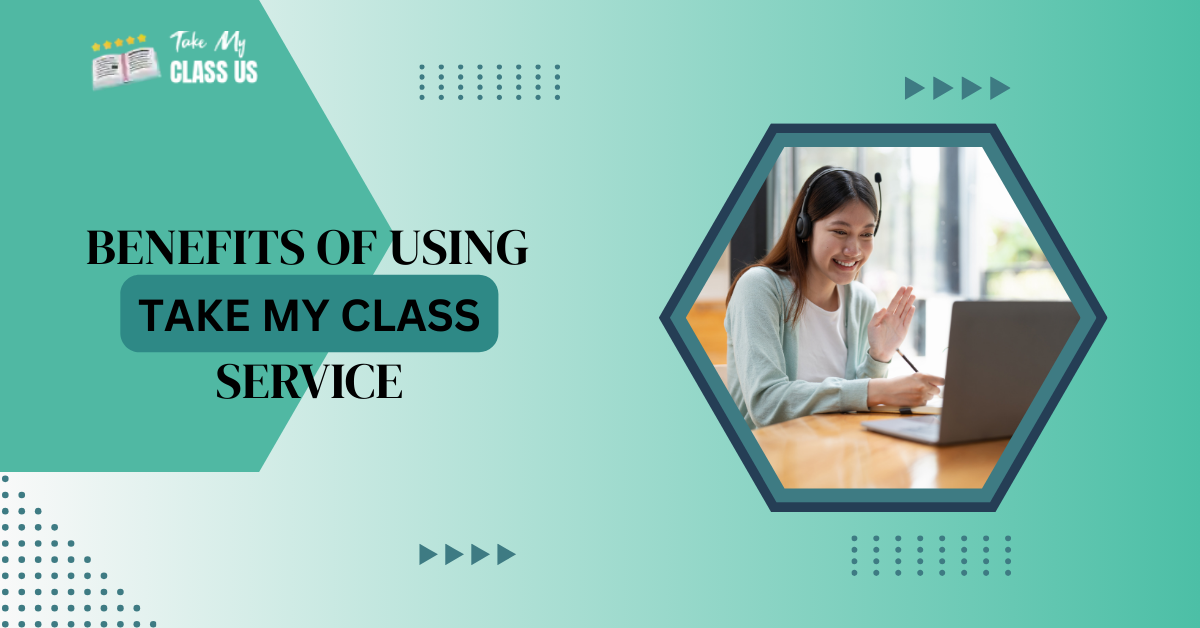 Benefits of Using Take My Class Service